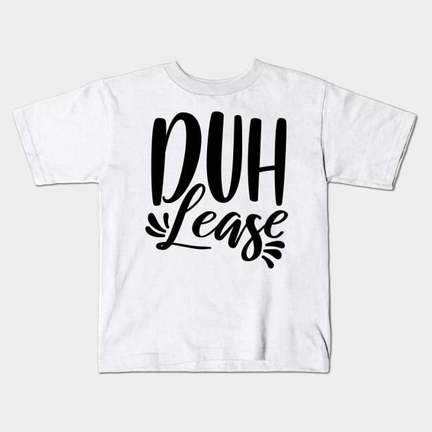 Duh Lease Kids T-Shirt by Rise And Design